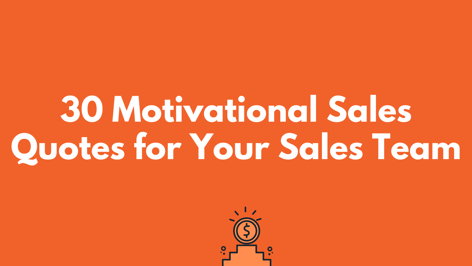 30 Motivational Sales Quotes for your Sales Team