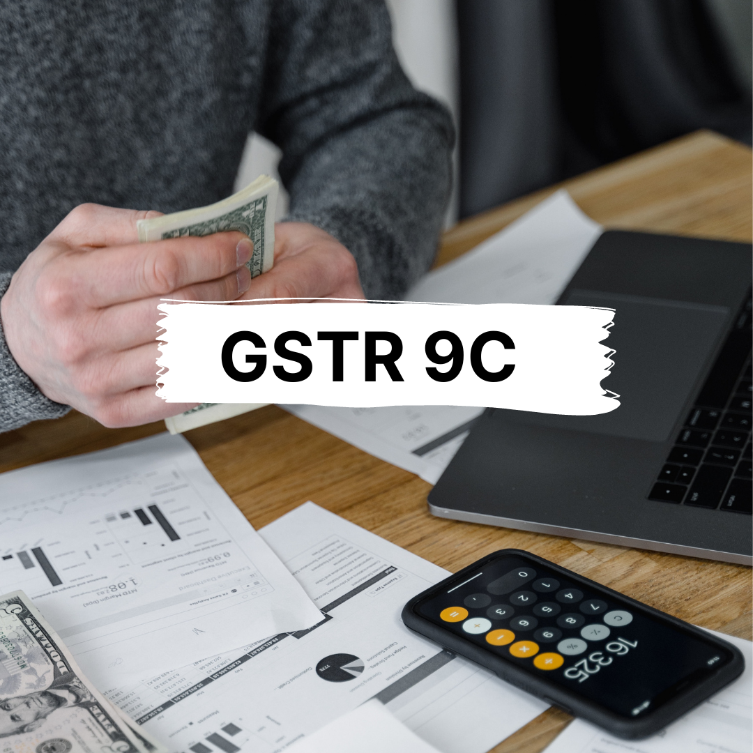 GSTR 9C : Reconciliation Statement & Certification- Filing, Format & Rules