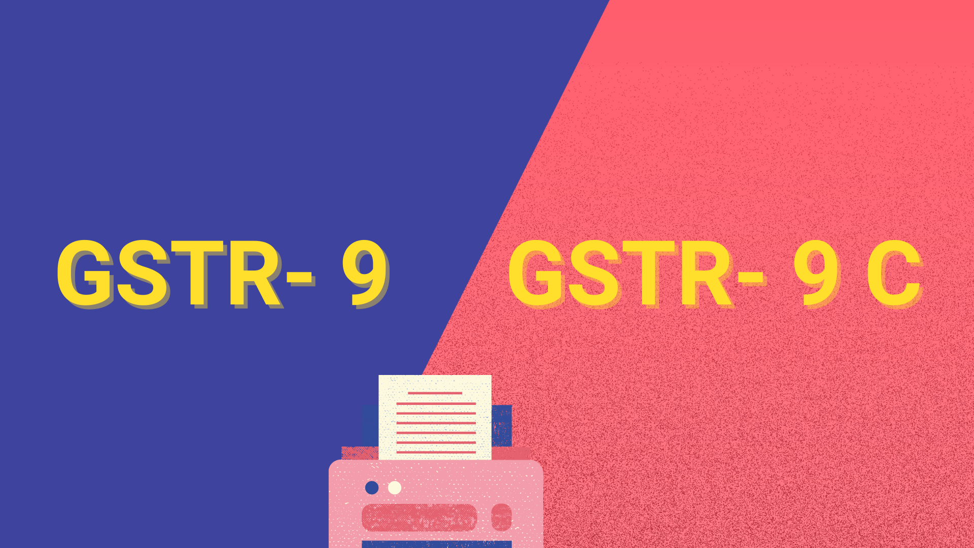 Difference Between GSTR9 & GSTR9 C