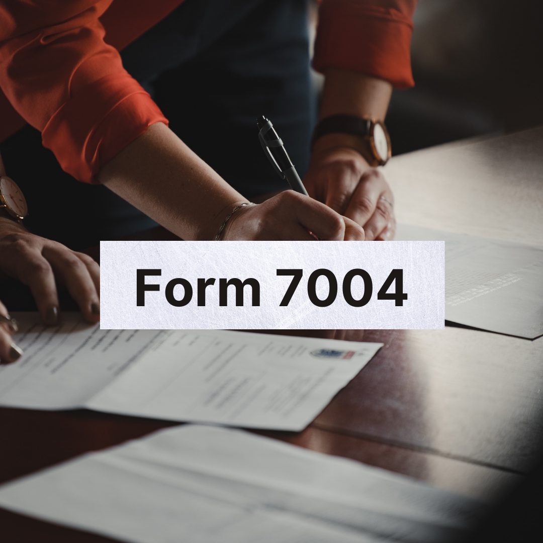 What is Form 7004?